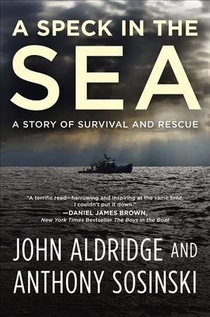 A speck in the sea : a story of survival and rescue / John Aldridge and Anthony Sosinski.