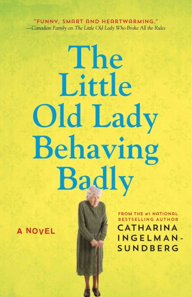 The little old lady behaving badly : a novel / Catharina Ingelman-Sundberg.
