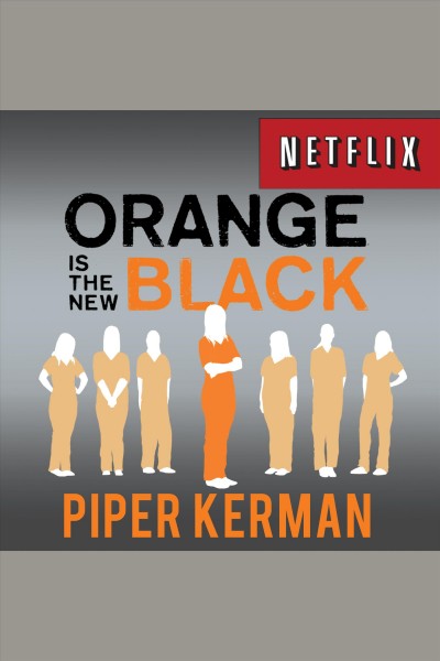 Orange is the new black : my year in a women's prison : a memoir / Piper Kerman.