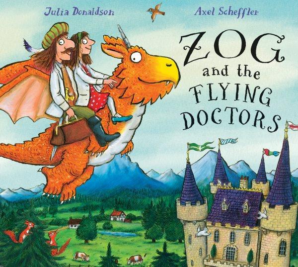 Zog and the flying doctors / by Julia Donaldson ; illustrated by Axel Scheffler.