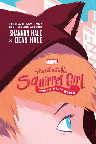 The unbeatable Squirrel Girl : squirrel meets world / Shannon Hale & Dean Hale.