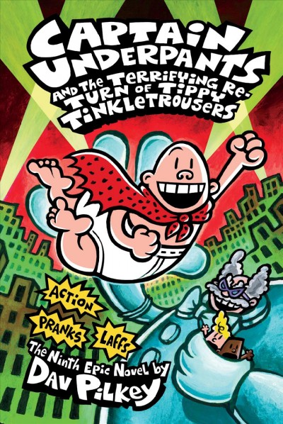 Captain Underpants and the terrifying return of Tippy Tinkletrousers : the ninth epic novel / by Dav Pilkey.