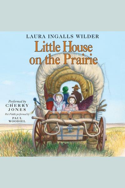 Little house on the prairie / Laura Ingalls Wilder.