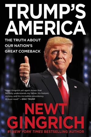 Trump's America : the truth about our nation's great comeback / Newt Gingrich.