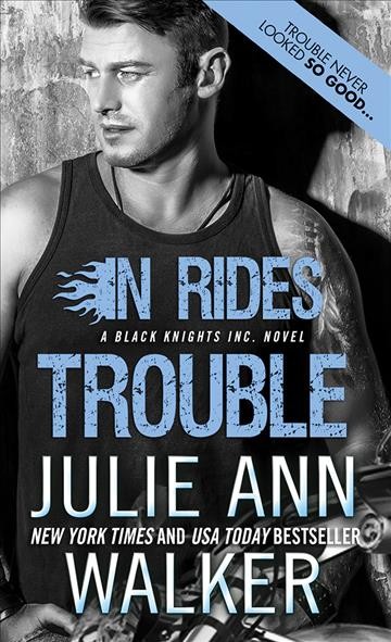 In rides trouble / Julie Ann Walker.
