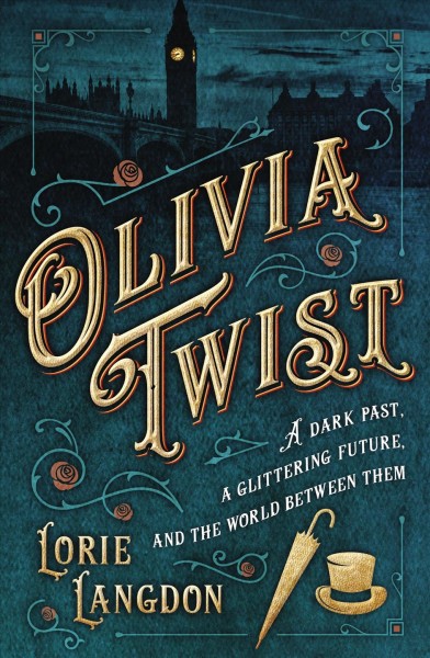 Olivia Twist : a dark past, a glittering future, and the world between them / Lorie Langdon.