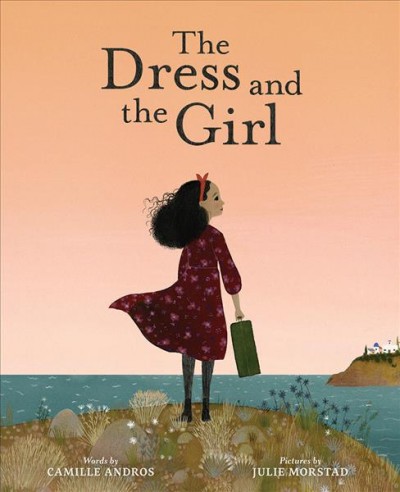 The dress and the girl / words by Camille Andros ; pictures by Julie Morstad.
