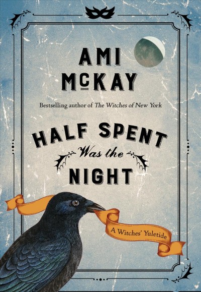 Half spent was the night : a witches' Yuletide / Ami McKay.
