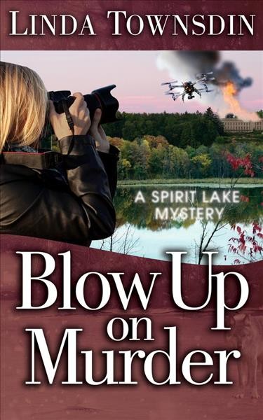 Blow up on murder : a Spirit Lake mystery / Linda Townsdin.