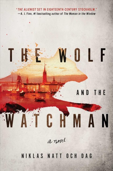 The wolf and the watchman : a novel / Niklas Natt och Dag ; English language translation by Ebba Segerberg.