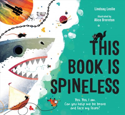 This book is spineless : (yes, yes, I am) / Lindsay Leslie ; illustrated by Alice Brereton.