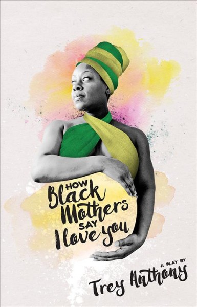 How Black mothers say I love you / Trey Anthony.