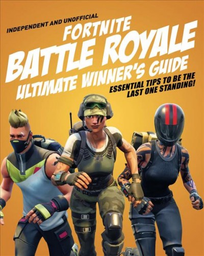 Fortnite battle royale ultimate winner's guide / written by Kevin Pettman.