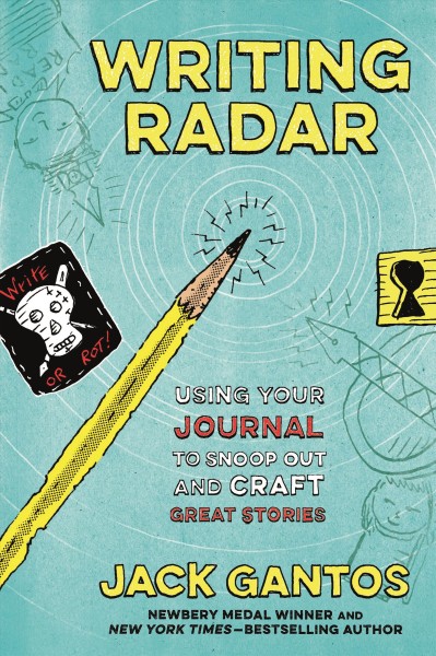 Writing radar : using your journal to snoop out and craft great stories / Jack Gantos.