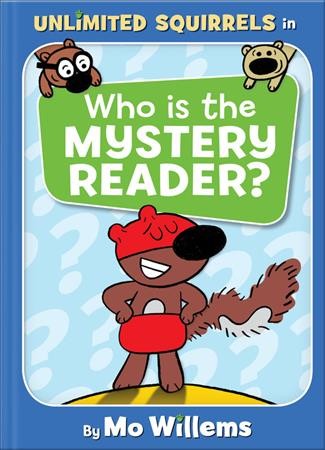 Unlimited Squirrels. Who is the Mystery Reader? / by Mo Willems.