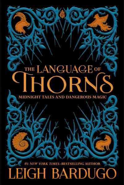 The language of thorns : midnight tales and dangerous magic / Leigh Bardugo ; illustrated by Sara Kipin.