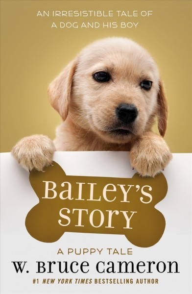 Bailey's story : a dog's purpose novel / W. Bruce Cameron ; illustrations by Richard Cowdrey.