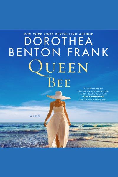 Queen Bee [electronic resource] : a novel / Dorothea Benton Frank.