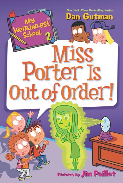 Miss Porter is out of order! / Dan Gutman ; pictures by Jim Paillot.