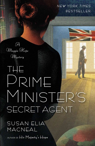 The prime minister's secret agent : a Maggie Hope Novel / Susan Elia Macneal.