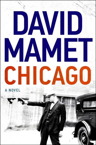 Chicago : a novel / David Mamet.