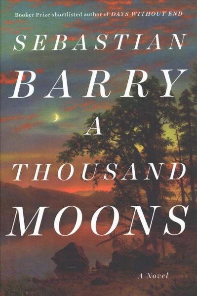 A thousand moons : a novel / Sebastian Barry.