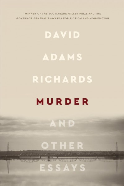 Murder, and other essays / David Adams Richards.