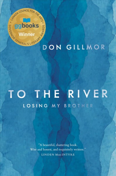 To the river : losing my brother / Don Gillmor.