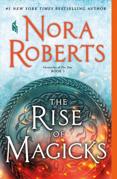The rise of magicks [electronic resource] : Chronicles of the one series, book 3. Nora Roberts.