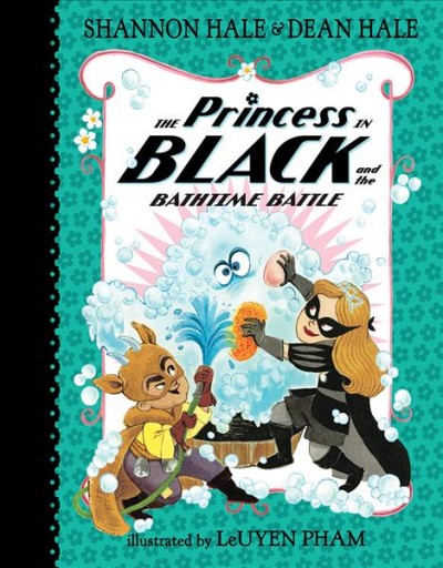The Princess in Black and the bathtime battle / Shannon Hale & Dean Hale ; illustrated by LeUyen Pham.
