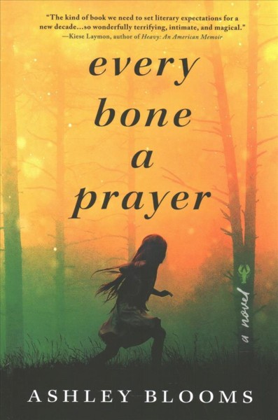 Every bone a prayer : a novel / Ashley Blooms.