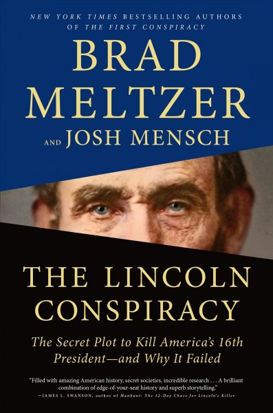 The Lincoln conspiracy : the secret plot to kill America's 16th president--and why it failed / Brad Meltzer and Josh Mensch.