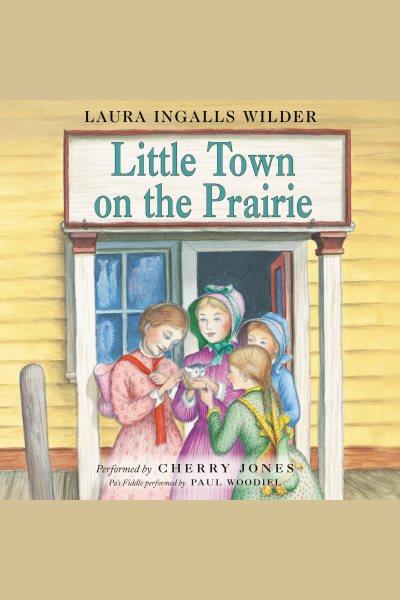 Little town on the prairie / by Laura Ingalls Wilder.