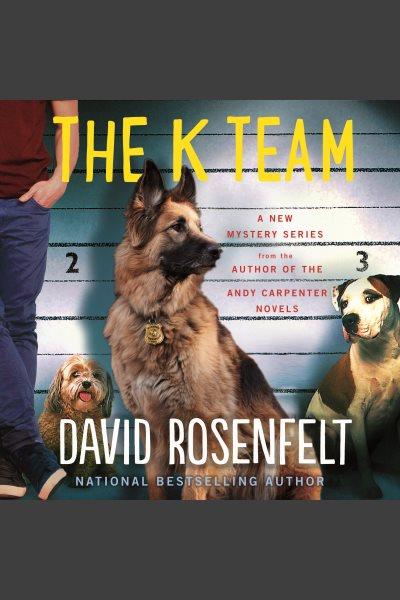 The K Team [electronic resource] / David Rosenfelt.