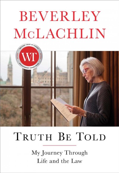 Truth be told : my journey through life and the law / Beverley McLachlin.