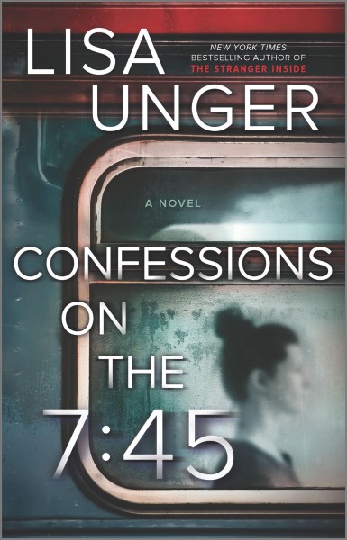 Confessions on the 7:45 : novel / Lisa Unger.