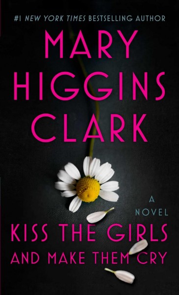 Kiss the girls and make them cry : a novel / Mary Higgins Clark.
