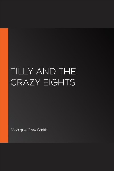 Tilly and the crazy eights / Monique Gray Smith.