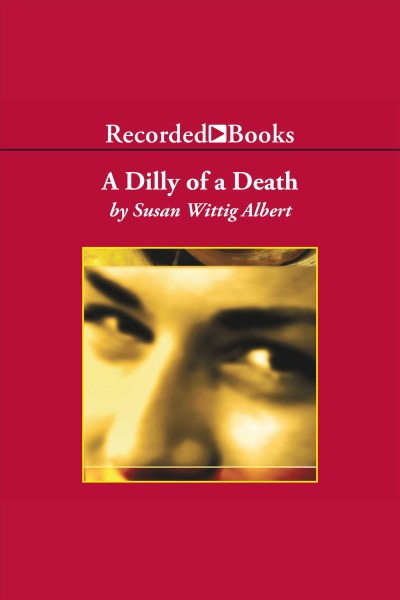 A dilly of a death [electronic resource] : China bayles mystery series, book 12. Susan Wittig Albert.