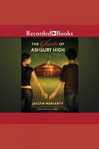 The ghosts of ashbury high [electronic resource] : Ashbury/brookfield series, book 4. Jaclyn Moriarty.