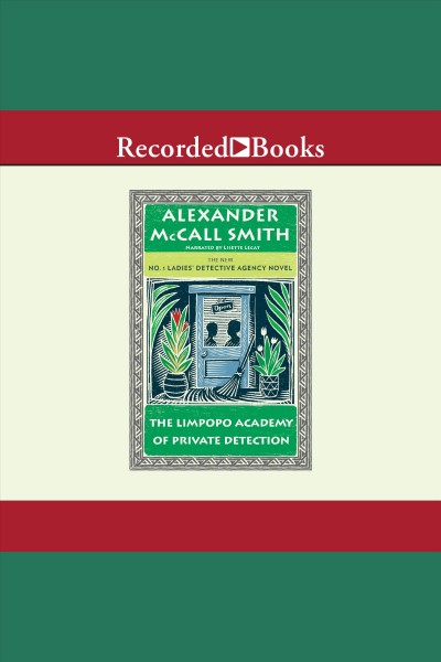 The limpopo academy of private detection [electronic resource] : The no. 1 ladies' detective agency series, book 13. Alexander McCall Smith.