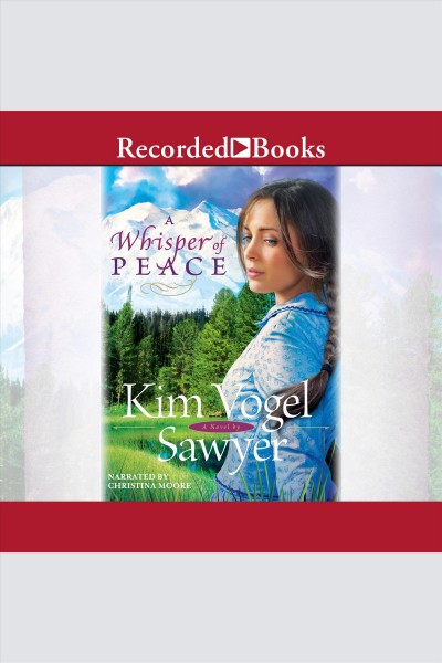 A whisper of peace [electronic resource] : Heart of the prairie series, book 7. Sawyer Kim Vogel.