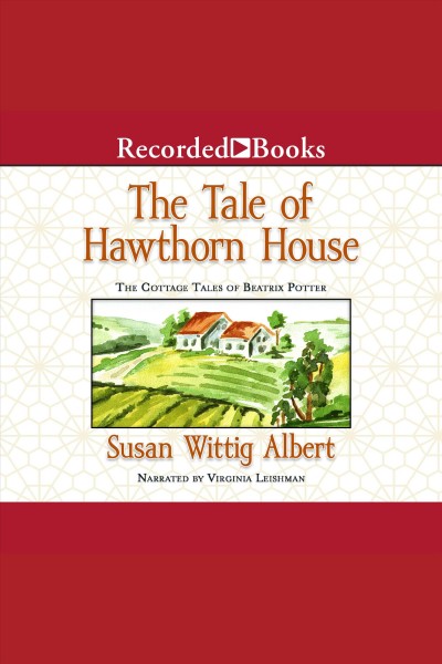 The tale of hawthorn house [electronic resource] : Cottage tales of beatrix potter, book 4. Susan Wittig Albert.