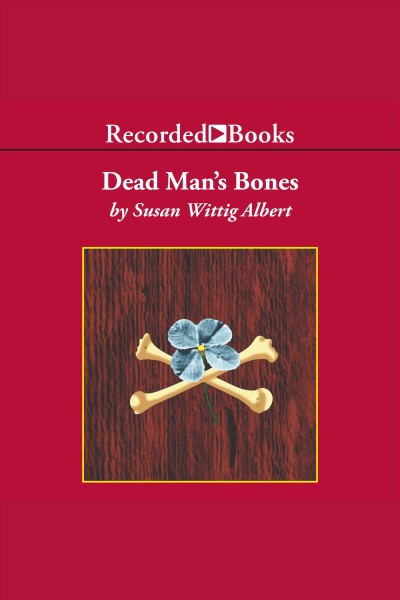 Dead man's bones [electronic resource] : China bayles mystery series, book 13. Susan Wittig Albert.