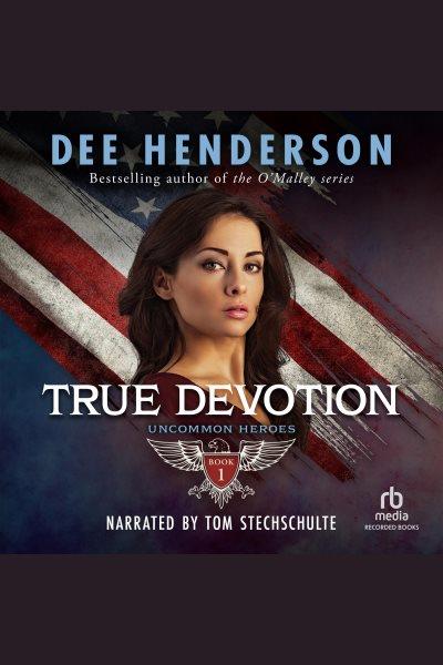 True devotion [electronic resource] : Uncommon heroes series, book 1. Henderson Dee.