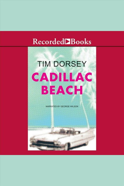 Cadillac beach [electronic resource] : Serge storms series, book 6. Tim Dorsey.