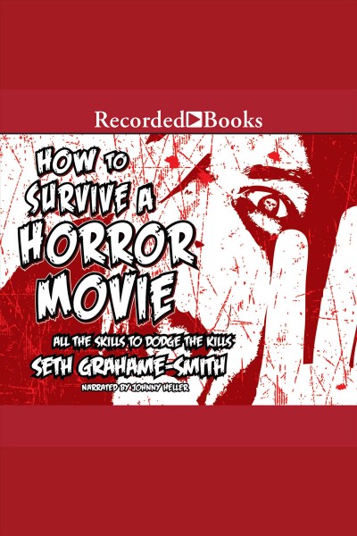 How to survive a horror movie [electronic resource]. Seth Grahame-Smith.