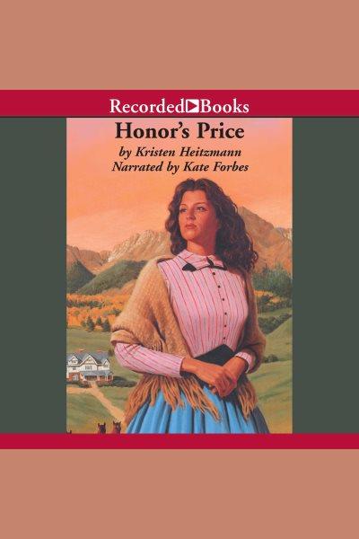 Honor's price [electronic resource] : Rocky mountain legacy series, book 2. Heitzmann Kristen.