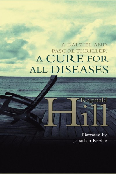 A cure for all diseases [electronic resource] : Dalziel and pascoe series, book 24. Hill Reginald.