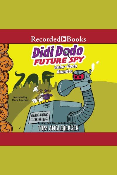 Robo-dodo rumble [electronic resource] : Didi dodo, future spy series, book 2. Tom Angleberger.
